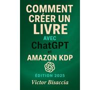 Comment Créer des Livres Rentables avec ChatGPT et Amazon KDP: Guide Pratique 2025 - Écrire, Publier et Gagner de l’Argent sans être écrivain