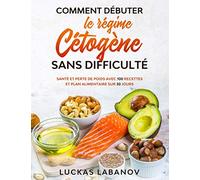 Comment débuter le régime cétogène sans difficulté: Santé et perte de poids avec 100 recettes et plan alimentaire sur 30 jours