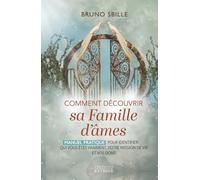 Comment découvrir sa Famille d'âmes ?: Manuel pratique pour identifier qui vous êtes vraiment, votre mission de vie et vos dons
