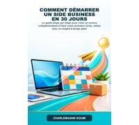 Comment démarrer un side business en 30 jours: Le guide étape par étape pour créer un revenu complémentaire et faire votre première vente, même avec un emploi à temps plein
