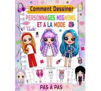 Comment dessiner des personnages mignons et à la mode: Plongez dans l'univers de la mode et de l'art tout en apprenant à dessiner des personnages mignons dans des tenues élégantes..