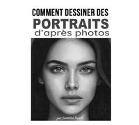 Comment dessiner des portraits d’après photos: Tutoriels pas à pas de mise en ombre, techniques et cours réalistes au crayon pour dessiner visages et personnages