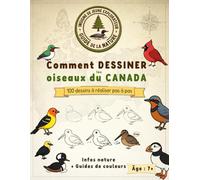 Comment dessiner les oiseaux du Canada : Guide du jeune explorateur: Livre de dessin étape par étape pour enfants de 7 ans et plus | 100 oiseaux, ... et faits amusants sur la biodiversité