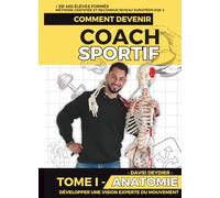 Comment devenir Coach Sportif | Tome 1 - Anatomie (FORMATION COMPLETE POUR DEVENIR COACH SPORTIF - PREPARATEUR PHYSIQUE - PERSONAL TRAINER)