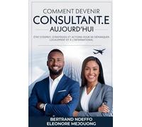 Comment Devenir Consultant.e Aujourd'hui: État D'esprit, Stratégies Et Actions Pour Se Démarquer Localement Et À L'international