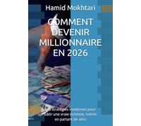 COMMENT DEVENIR MILLIONNAIRE EN 2026: Les stratégies modernes pour bâtir une vraie richesse, même en partant de zéro: 1 (LuxLife Books Collection)