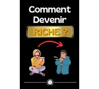 Comment Devenir Riche: Livre sur la Liberté Financière, Comment Gagner de l’Argent, Apprendre à Devenir Riche, Comment Devenir Riche Rapidement, Conquérir sa Liberté Financière