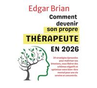 Comment devenir son propre thérapeute en 2026: 20 stratégies éprouvées pour maîtriser vos émotions, vous libérer des schémas négatifs et optimiser ... mental pour une vie sereine et concentrée.