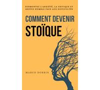 Comment devenir stoïque: Surmonter l'anxiété, la critique et rester humble face aux difficultés (Éveil Moderne)