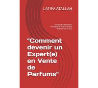 "Comment devenir un Expert(e) en Vente de Parfums": Les Secrets de la parfumerie, techniques de vente et réussite dans l'univers du luxe.