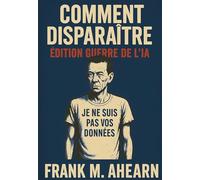Comment disparaître : édition guerre de l’IA: Je ne suis pas vos données - Famine numérique et l'art de