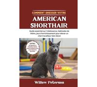 Comment dresser votre American Shorthair: Guide essentiel sur l'obéissance, habitudes de litière, jeux d'enrichissement pour élever un chat travailleur bien élevé