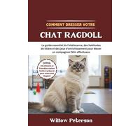Comment dresser votre chat Ragdoll: Le guide essentiel de l'obéissance, des habitudes de litière et des jeux d'enrichissement pour élever un compagnon félin affectueux