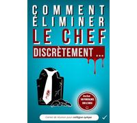 Comment éliminer le chef discrètement ...: Carnet de réunion pour collègue sympa