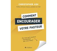 Comment encourager votre pasteur: Le livre qu’il voudrait secrètement que vous lisiez