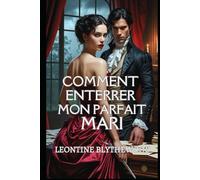 Comment Enterrer Mon Parfait Mari: Une romance Régence gothique, délicieusement sulfureuse, entre passion, pouvoir et poison (La Saison Meurtrière)