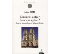 Comment entrer dans une église ?: Essai sur la symbolique des églises médiévales