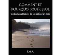 Comment et Pourquoi Jouer Seul: Destiné aux Maîtres de Jeu et Joueurs Solo (L'Altériste)