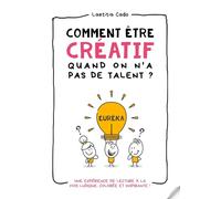 Comment être créatif, quand on n'a pas de talent ?: Une expérience de lecture à la fois ludique, colorée et inspirante ! (Déclic & Action)