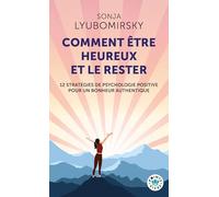 Comment être heureux et le rester: 12 stratégies de psychologie positive pour un bonheur authentique (Points Vivre)