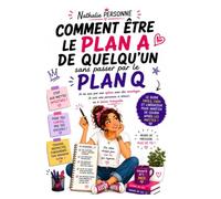 Comment être le plan A de quelqu’un sans passer par le plan Q: Je ne suis pas une option avec des avantages. Je suis une personne à choisir, ou à ... Drôles & Sans Filtre by Nathalie PERSONNE)