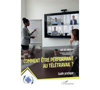 Comment être performant au télétravail ?: Guide pratique (Dynamiques D'Entreprises)