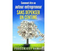 Comment être un auteur entrepreneur sans dépenser un centime (Auto-publication sans dépenser un centime)
