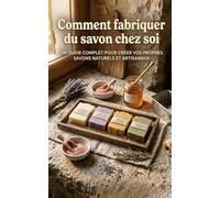 Comment fabriquer du savon chez soi. Savons naturels faits maison : le guide pratique pour créer vos propres savons artisanaux en toute sécurité