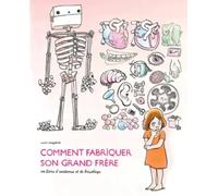 Comment fabriquer son grand frère: Un livre d'anatomie et de bricolage