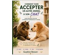 Comment faire accepter un autre animal à mon chat: Guide pratique pour une cohabitation harmonieuse et sereine. Méthodes douces pour réussir ... conflits. (Bien-être énergétique des animaux)