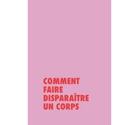 Comment faire disparaître un corps ? (Les carnets de la survie moderne)