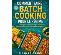 COMMENT FAIRE DU BATCH COOKING POUR LE RÉGIME: Le plan parfait pour manger sainement toute la semaine sans renoncer au goût !: 6 (BATCH COOKING - CUISINE COMPLETE)