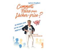 Comment faire pour lâcher-prise ?: Sans fuir, sans renoncer, sans charge mentale. Je pends soin de ma santé mentale.