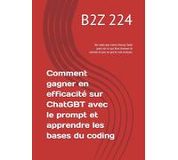 Comment gagner en efficacité sur ChatGBT avec le prompt et apprendre les bases du coding: Ne ratez pas votre chance, faite parti de ce qui font ... voit évoluer. (Adapter vous au monde digital)