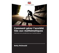 Comment gérer l'anxiété liée aux mathématiques