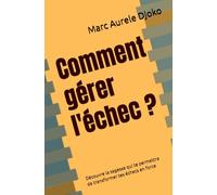 Comment gérer l'échec ?: Découvre la sagesse qui te permettra de transformer tes échecs en force