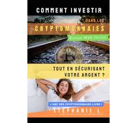 Comment investir dans les cryptomonnaies tout en sécurisant votre argent ? (Investir en Cryptomonnaies : Guide Pratique)