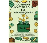 Comment Investir Pour Les Adolescents: Comment Créer Votre Premier Portefeuille Rentable en 7 Jours - Aucun Adulte Requis et Aucune Expérience ... Et de Carrière Pour les Adolescents)