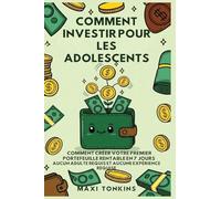 Comment Investir Pour Les Adolescents: Comment Créer Votre Premier Portefeuille Rentable en 7 Jours - Aucun Adulte Requis et Aucune Expérience ... Et de Carrière Pour les Adolescents)