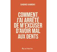 Comment j’ai arrêté de m’excuser d’avoir mal aux dents: Faire la paix avec ses émotions, un guide sincère pour hypersensibles, anxieuses et perfectionnistes fatiguées de tout porter.