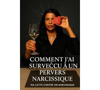 Comment j’ai survécu à un pervers narcissique: Ma lutte contre un narcissique