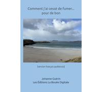 Comment j'ai cessé de fumer pour de bon: Mon histoire personnelle pour arrêter de fumer - Témoignage authentique (version français québécois)