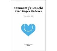 Comment Jai Couché Avec Roger Federer (ebook)