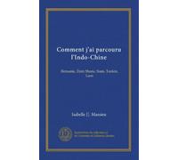 Comment j'ai parcouru l'Indo-Chine: Birmanie, États Shans, Siam, Tonkin, Laos