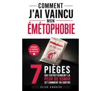 Comment J'ai Vaincu mon Émétophobie: Les 7 Pièges qui Entretiennent la Peur de Vomir (Et Comment en Sortir Un à Un)