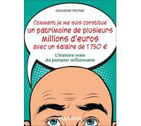 Comment je me suis constitué un patrimoine de plusieurs millions d'euros avec un salaire de 1750 euros: Sans connaissance en immobilier ni aide ... avec pour capital de départ... 1000 euros !