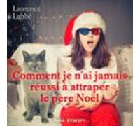 Comment Je Nai Jamais Réussi À Attraper Le Père Noël (audiolibro)
