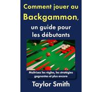 Comment jouer au backgammon, un guide pour les débutants: Maîtrisez les règles, les stratégies gagnantes et plus encore