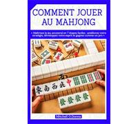 COMMENT JOUER AU MAHJONG: « Maîtrisez le jeu ancestral en 7 étapes faciles : améliorez votre stratégie, développez votre esprit et gagnez comme un pro »