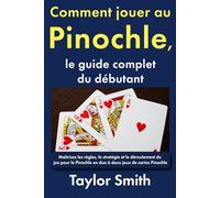 Comment jouer au Pinochle, le guide complet du débutant: Maîtrisez les règles, la stratégie et le déroulement du jeu pour le Pinochle en duo à deux jeux de cartes Pinochle (Jeux pour débutants)
